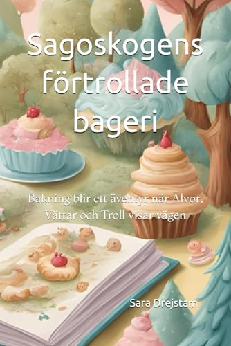 Sagoskogens förtrollade bageri: Lär dig om Älvor, vättar och troll och de visar dig bakningens magiska värld