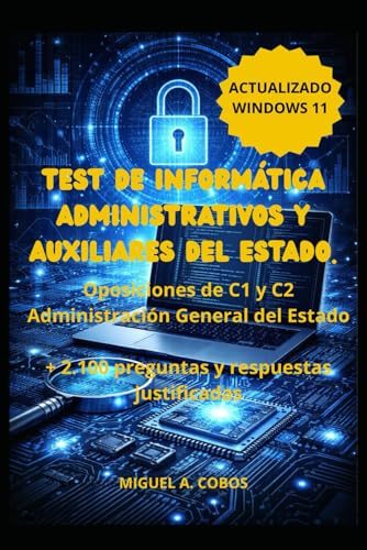TEST DE INFORMÁTICA ADMINISTRATIVOS Y AUXILIARES DEL ESTADO. CONVOCATORIA 2025.: Oposiciones de C1 y C2 Administración General del Estado + 2.100 preguntas y respuestas justificadas