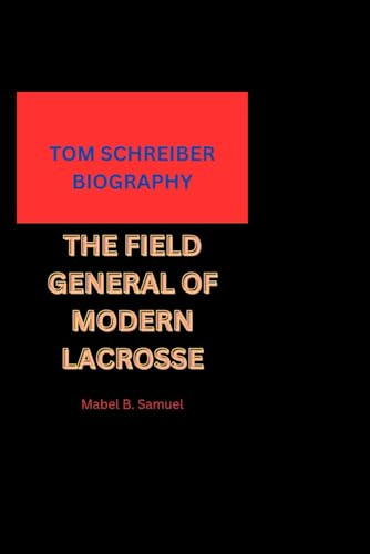 TOM SCHREIBER BIOGRAPHY: THE FIELD GENERAL OF MODERN LACROSSE