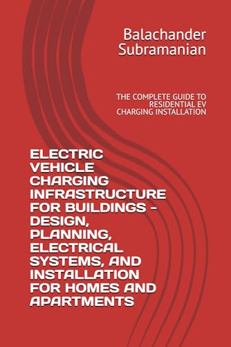 ELECTRIC VEHICLE CHARGING INFRASTRUCTURE FOR BUILDINGS - DESIGN, PLANNING, ELECTRICAL SYSTEMS, AND INSTALLATION FOR HOMES AND APARTMENTS: THE COMPLETE GUIDE TO RESIDENTIAL EV CHARGING INSTALLATION