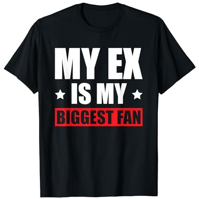 My Ex Is My Biggest Fan T-Shirt