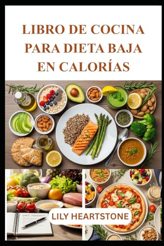 LIBRO DE COCINA PARA DIETA BAJA EN CALORÍAS: Recetas rápidas y satisfactorias para un control inteligente de las porciones.