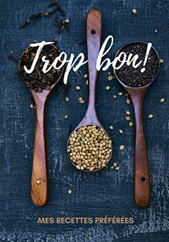 Trop bon! Mes Recettes Préférées: Joli carnet de recettes à compléter | 7x10 pouces | 100 fiches faciles à remplir avec vos recettes favorites | ... amateurs/confirmés | Cadeau livre de cuisine