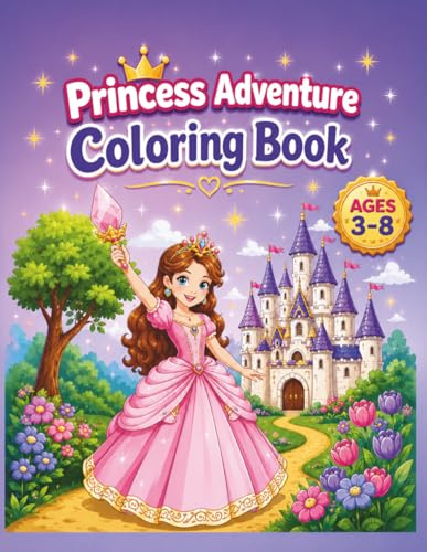 Princess Adventure Coloring Book: Fun and Easy Coloring Pages for Kids Ages 3–8 | Cute Princesses, Castles, Unicorns, Fairies & Magical Adventures