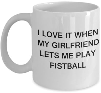 Fistball lovers mugs,i love it when my girlfriend lets me play fistball-white coffee mugs 11 oz cup