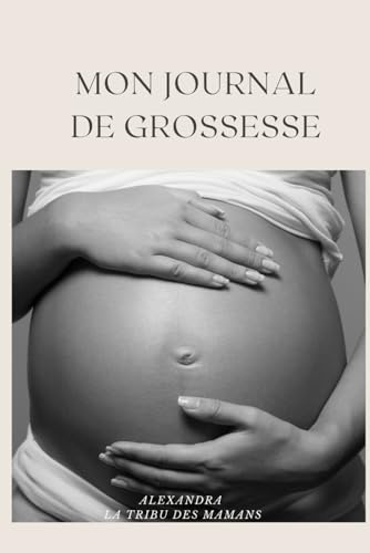 Mon Journal de Grossesse: Carnet à remplir. Suivi de grossesse semaine par semaine, souvenirs, check-lists et espace photos.
