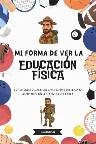 MI FORMA DE VER LA EDUCACIÓN FÍSICA: ESTRATEGIAS DIDÁCTICAS GAMIFICADAS SOBRE CÓMO ABORDAR EL DÍA A DÍA EN NUESTRA ÁREA