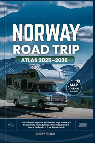 NORWAY ROAD TRIP ATLAS 2025–2026: The Ultimate Companion with Detailed Maps to Norway’s Scenic Drives, Fjords, National Parks, Campgrounds & Natural ... to Arctic: 12 (Explorer’s Guide and Tips)
