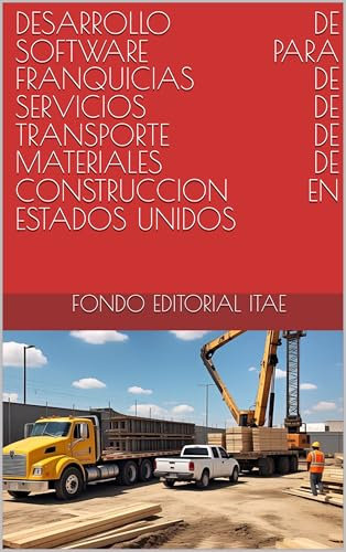 DESARROLLO DE SOFTWARE PARA FRANQUICIAS DE SERVICIOS DE TRANSPORTE DE MATERIALES DE CONSTRUCCION EN ESTADOS UNIDOS