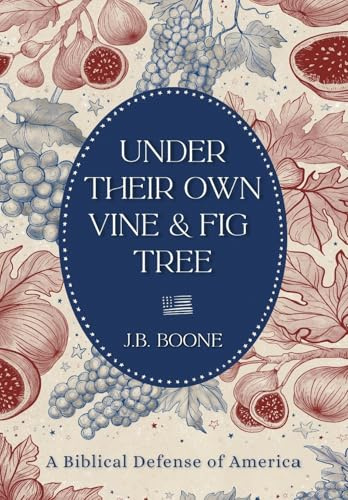 Under Their Own Vine & Fig Tree: A Biblical Defense of America