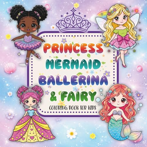 Princess, Mermaid, Ballerina & Fairy Coloring Book for Kids Ages 4-8: Cute Kawaii, Easy-To-Color Designs to Relax, Imagine, and Create Magical Stories.