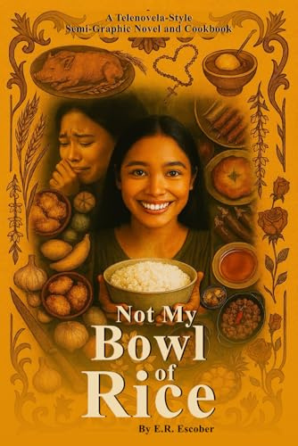 NOT MY BOWL OF RICE: A Telenovela-Style Semi-Graphic Novel and Cookbook