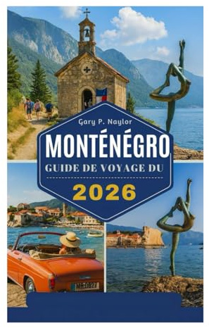 GUIDE DE VOYAGE DU MONTÉNÉGRO 2026: Découvrez le joyau caché des Balkans