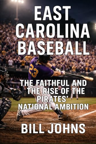 East Carolina Baseball: The Faithful and the Rise of the Pirates’ National Ambition