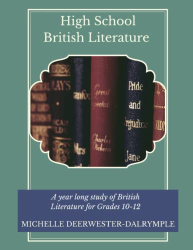 High School British Literature: A High School English Student Text of Readings and Activities for a full-year British Literature Study (Writing Curriculum)