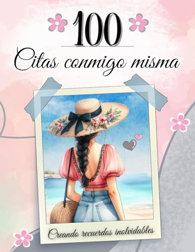 100 Citas conmigo misma: Libro crear recuerdos para mujeres.