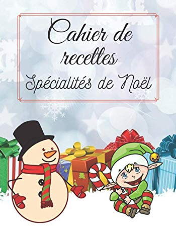 Cahier de recettes spécialités de Noël: Carnet de cuisine | livre de cuisine à compléter spécial Noël| 100 pages vierges | Noter vos recettes et ... Cadeau pour Boulanger, Pâtissier, Cuisinier.