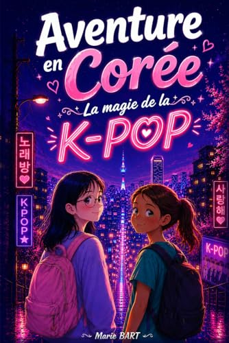 Aventure en Corée : La Magie de la K-Pop: Roman jeunesse illustré pour filles de 7 à 10 ans