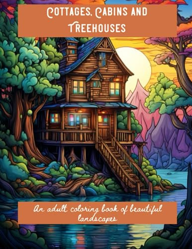 Cottages, Cabins and Treehouse: An adult coloring book of beautiful landscapes