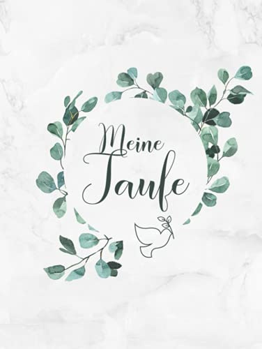 Meine Taufe: Gästebuch / Erinnerungsalbum zur Tauffeier・Ideal für selbstgeschriebene Glückwünsche und eingeklebte Fotos・Elegantes Hardcover mit Eukalyptus Deko und Taube ・108 Seiten hübsch dekoriert