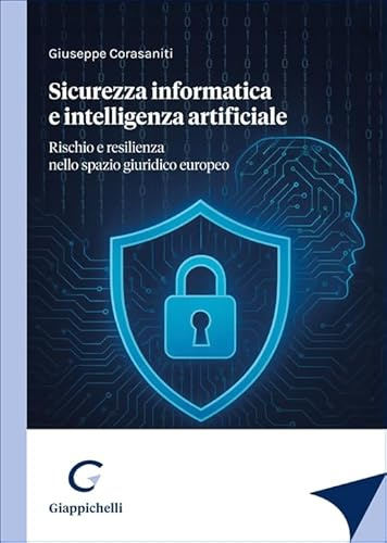 Sicurezza informatica e intelligenza artificiale. Rischio e resilienza nello spazio giuridico europeo