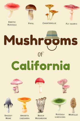 Mushrooms Of California: Identification Log Book for Mushrooms, Journal for Mushrooms Hunting to Record Mushrooms Collecting Information, Mushrooms Lovers (Gifts for Kids And Adults)