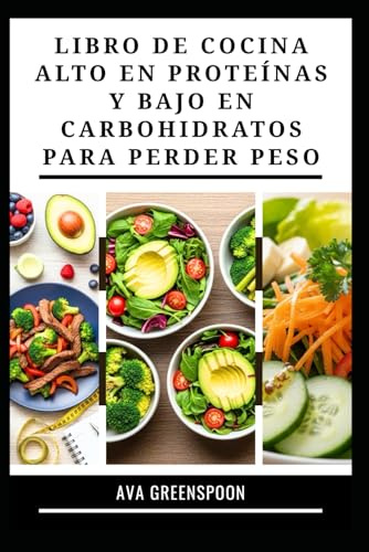LIBRO DE COCINA ALTO EN PROTEÍNAS Y BAJO EN CARBOHIDRATOS PARA PERDER PESO: Recetas saludables para aumentar la energía y quemar grasa