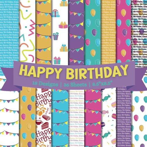 Happy Birthday Scrapbook Paper Craft Pad: 18 Colorful B'day Designs, 36 Double-Side Sheets (2 Per Design). 8.5x8.5 Size Scrapbooking Pages! Great ... Album, DIY Projects, Cardstock, Decoupage Etc