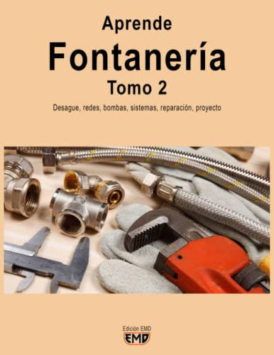 Aprende Fontanería. Tomo 2: Desagüe, redes, bombas, sistemas, reparación, proyecto: 1 (Aprende Fontanería. Tomo 1 y Tomo 2.)