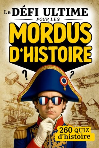 Le défi ultime pour les mordus d'histoire: 260 quiz historiques pour les passionnés d'histoire