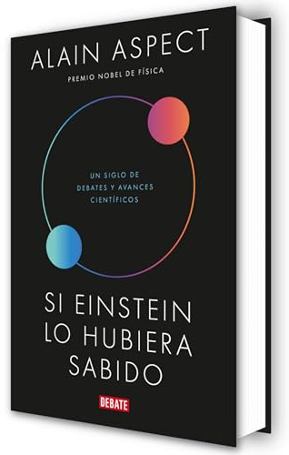 Si Einstein lo hubiera sabido: Un siglo de debates y avances científicos (Ciencia y Tecnología)