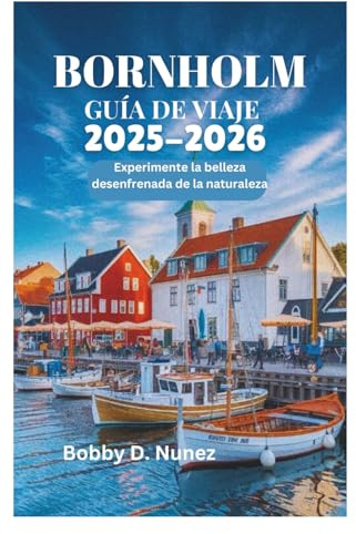 BORNHOLM GUÍA DE VIAJE 2025-2026: Experimente la belleza desenfrenada de la naturaleza