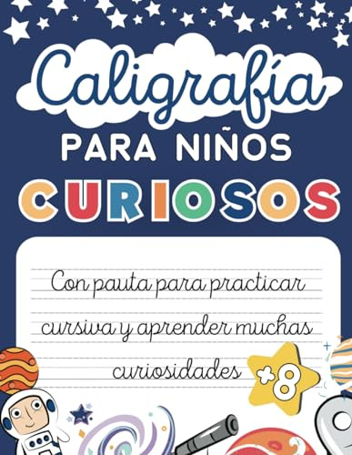 Caligrafía Para Niños Curiosos: Cuaderno de Caligrafía Para Niños de 8 a 10 Años Para Practicar Escritura Cursiva y Aprender Curiosidades