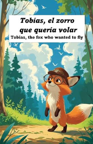 Tobías, el zorro que quería volar. Cuentos infantiles de animales. Libros bilingües ingles español. Cuentos para aprender ingles. Cuentos cortos para dormir. Cuentos de 3 a 9 años.