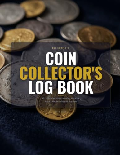 The Complete Coin Collector's Log Book: Catalog, Grade and Track Every Coin — Grading Scale Reference, Mint Marks, Error Coin Fields, PCGS NGC ... List, Auction Tracker and Portfolio Summary