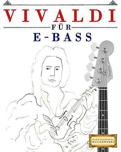 Vivaldi für E-Bass: 10 Leichte Stücke für E-Bass Anfänger Buch (German Edition)