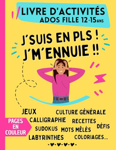 Livre d'activités pour Ados Fille de 12 ans à 15 ans | J'suis en PLS ! J'm'ennuie !! | Pages en couleur: Cahier de jeux avec labyrinthes, mots mêlés, ... calligraphie, sudokus, coloriages...