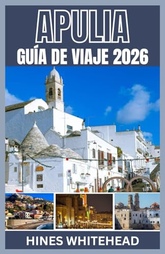 APULIA GUÍA DE VIAJE 2026: Explora las soleadas costas del sur de Italia, los pueblos antiguos y los viajes culinarios por las ciudades más emblemáticas de Apulia.