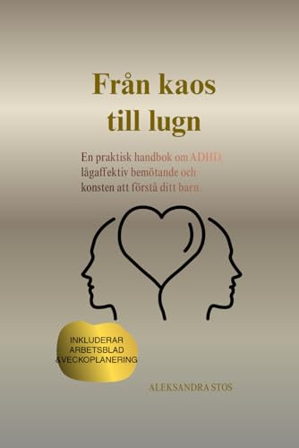 FRÅN KAOS TILL LUGN: En praktisk handbok om ADHD, lågaffektiv bemötande och konsten att förstå ditt barn.