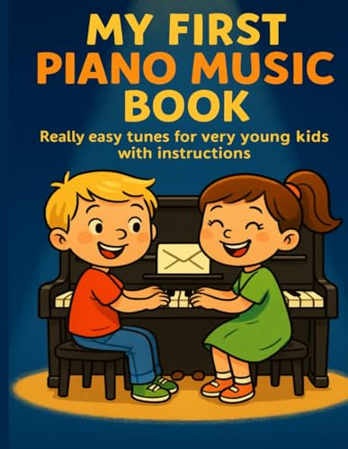 My First Piano Music Book: Really easy tunes for very young kids with instructions | Letter names for every note | RIGHT HAND only