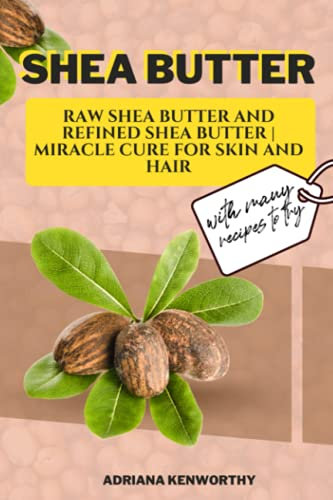 SHEA BUTTER: Raw Shea Butter and refined shea butter | Miracle cure for skin and hair