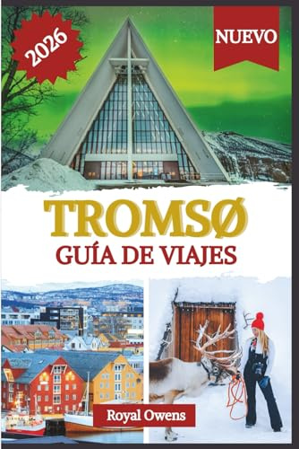 Guía de viaje de Tromsø 2026 (a todo color): Descubra el corazón palpitante del Ártico: auroras boreales, sol de medianoche y aventuras más allá de los fiordos