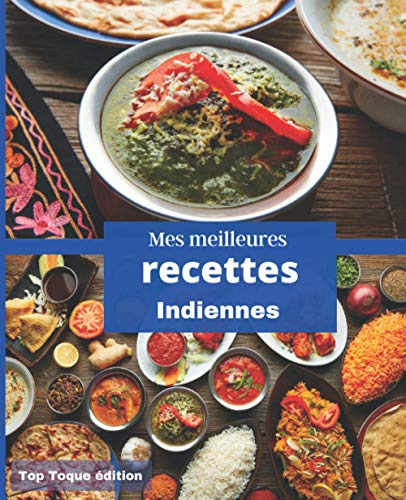 Mes meilleures RECETTES INDIENNES: RASSEMBLER VOS 45 meilleures recettes dans ce livre de 151 pages | carnet à remplir | PASSION CUISINE