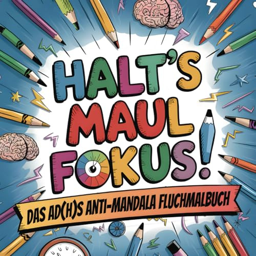 Halt´s Maul Fokus!: Das AD(H)S Anti-Mandala Fluchmalbuch zum Abreagieren und Abschalten | Perfekt für besondere Menschen mit AD(H)S