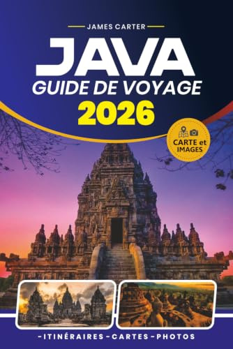 GUIDE DE VOYAGE JAVA 2026: Explorez des temples anciens, des volcans actifs, des villes animées, des plages cachées et une cuisine locale