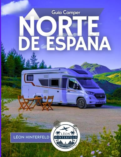 Guía Camper NORTE DE ESPAÑA 2025: A través del verde norte: pruebe la sidra en Asturias, explore las cuevas del Cantábrico y despierte con salvajes ... (VIAJES EN CARRETERA EN AUTOCARAVANAS)