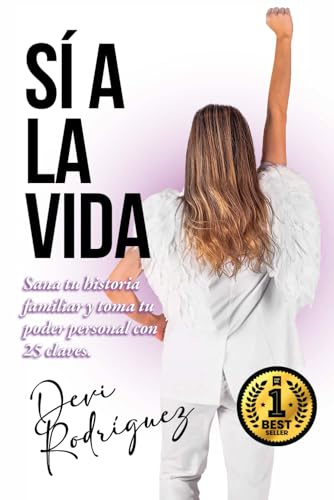 SÍ A LA VIDA: Sana tu historia familiar y toma tu poder personal con 25 claves.