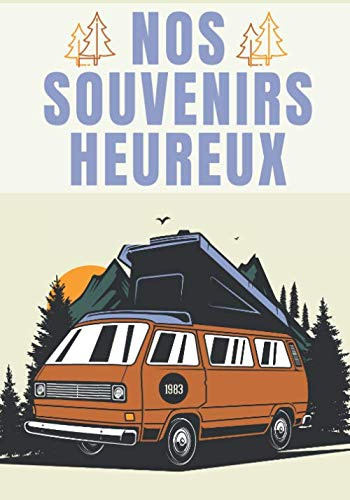 Nos Souvenirs Heureux: Carnet de Voyage Camping Car | Journal de bord Caravane | Noter L'itinéraire, destination, couts, terrain, activités et vos ... | idée Cadeau pour Globetrotteur et Campeur.