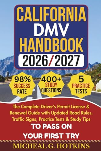 California DMV HANDBOOK 2026/2027: The Complete Driver’s Permit License & Renewal Guide with Updated Road Rules, Traffic Signs, Practice Tests & ... First Try (Permit & License Success Series)