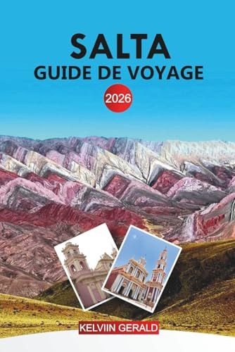 SALTA Guide de voyage 2026: Du train aux nuages aux vallées viticoles de Cafayate dans le nord-ouest des Andes en Argentine